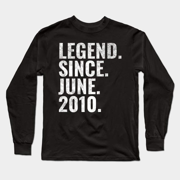 Legend since June 2010 Birthday Shirt Happy Birthday Shirts Long Sleeve T-Shirt by TeeLogic